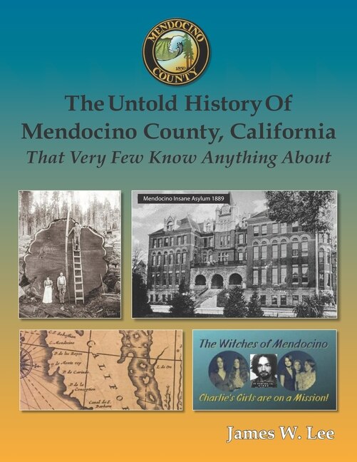 Couverture_The Untold History of Mendocino County, California (Black and White)