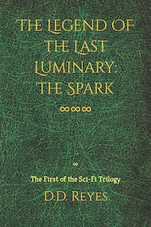 The Legend of the Last Luminary: The Spark: The First of the Trilogy