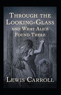 Couverture_Through the Looking Glass (And What Alice Found There) Annotated