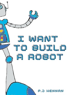 Front cover_I Want To Build A Robot