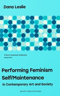 Performing Feminism Self/Maintenance: in Contemporary Art and Society