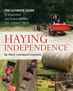 Haying Independence: The Ultimate Guide to Small-Farm Hay Production with Your Compact Tractor