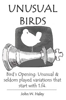 Unusual Birds: Bird's Opening: Unusual & seldom played variations that start with 1.f4