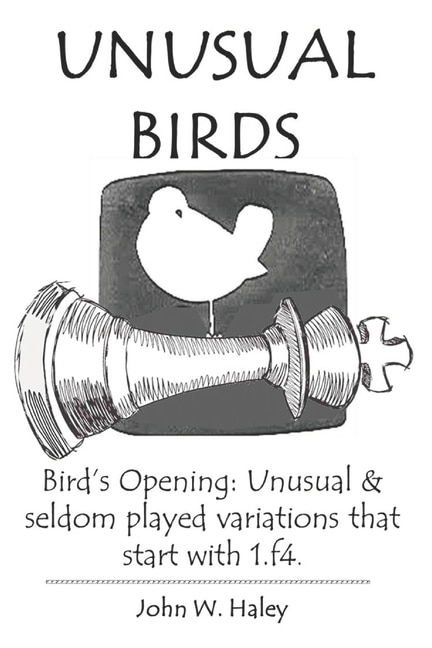Unusual Birds: Bird's Opening: Unusual & seldom played variations that start with 1.f4