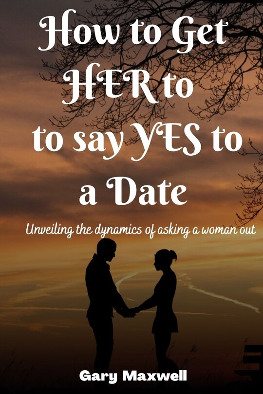 Front cover_How to Get Her to Say Yes to a Date
