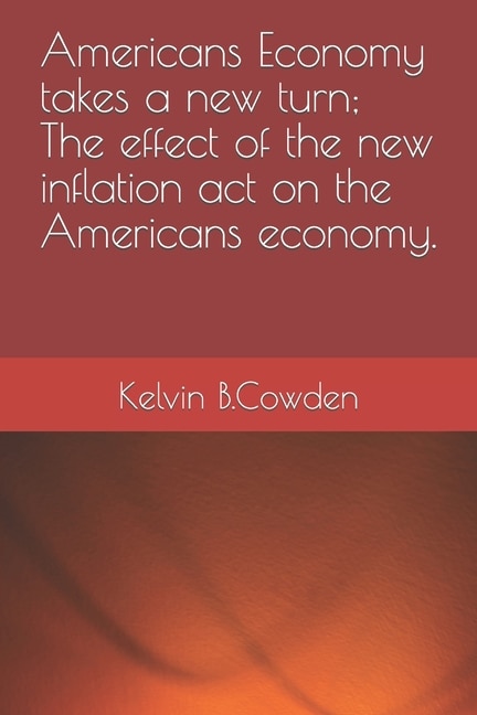 Front cover_Americans Economy takes a new turn; The effect of the new inflation act on the Americans economy.