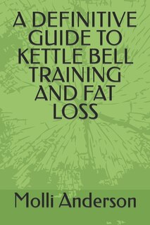 Couverture_A Definitive Guide to Kettle Bell Training and Fat Loss