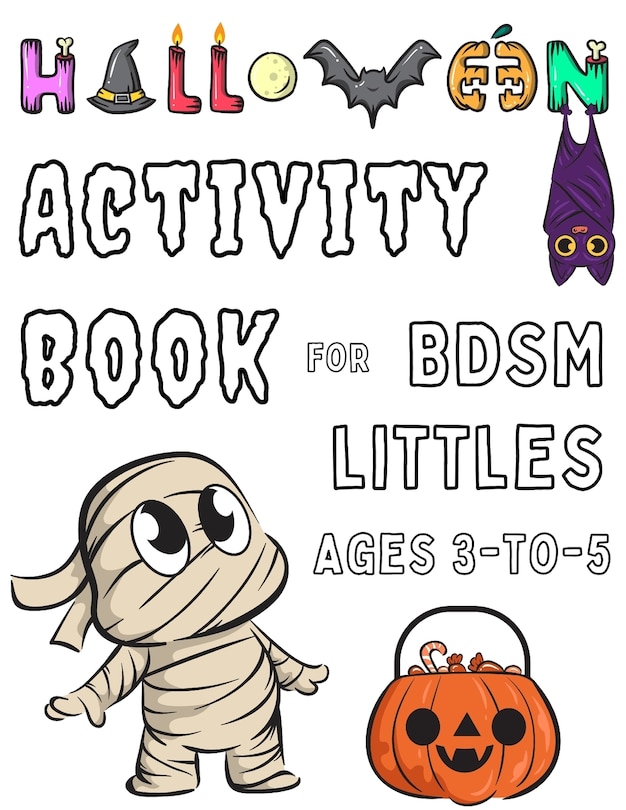 Halloween Activity Book for BDSM littles Ages 3-to-5: Spooky Age Regression Coloring Pages for ABDL