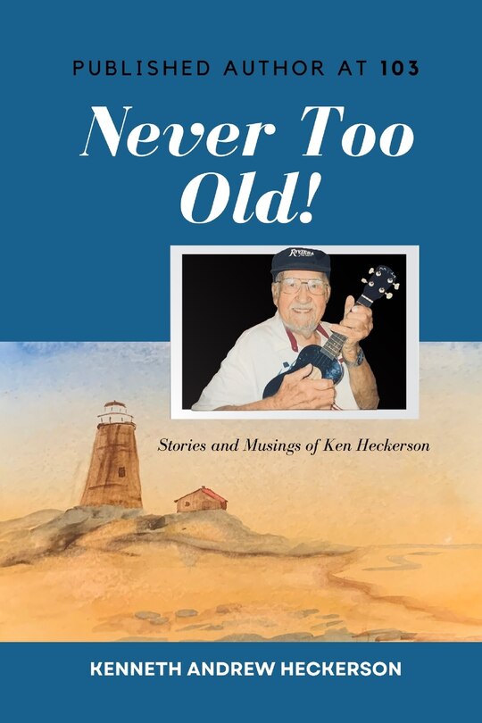 Front cover_PUBLISHED AUTHOR AT 103 Never Too Old!