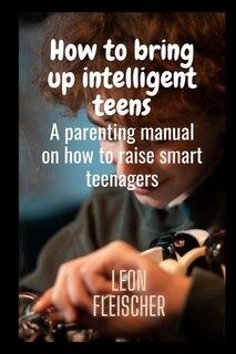 Front cover_How to bring up intelligent teens