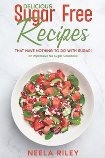 Couverture_Delicious Sugar Free Recipes that Have Nothing to Do With Sugar!