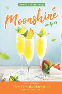 Couverture_Savory And Amazing Moonshine Recipes