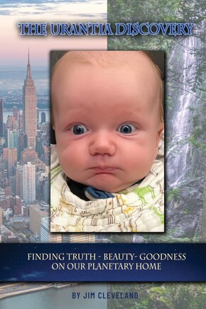 The Urantia Discovery: Finding Truth, Beauty and Goodness on our Planetary Home