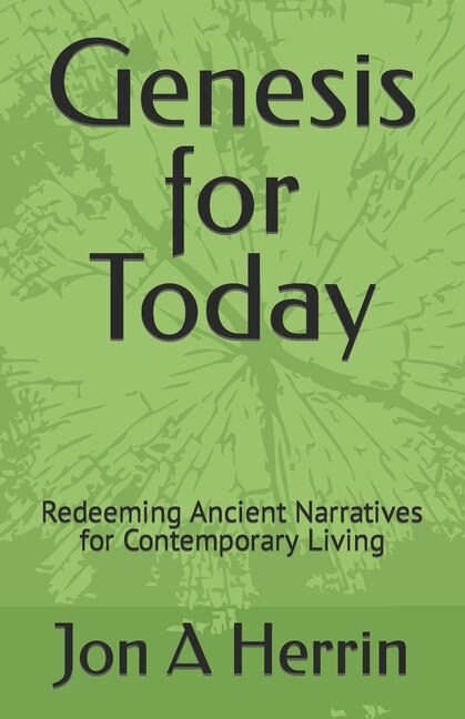 Genesis for Today: Redeeming Ancient Narratives for Contemporary Living