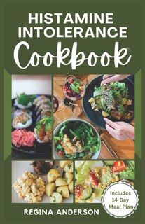 Histamine Intolerance Cookbook: Quick and Easy Low Histamine Recipes for Healthy Living