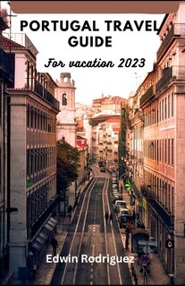 Front cover_Portugal Travel Guide for Vacation 2023