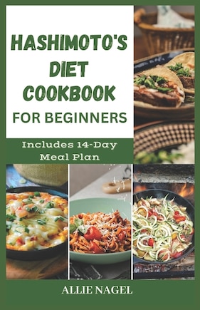 Hashimoto's Diet Cookbook for Beginners: Tasty Recipes For Thyroid Healing and Elimination of Toxins