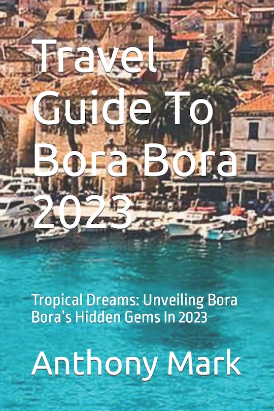 Front cover_Travel Guide To Bora Bora 2023