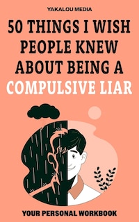 Front cover_50 Things I Wish People Knew About Being A Compulsive Liar