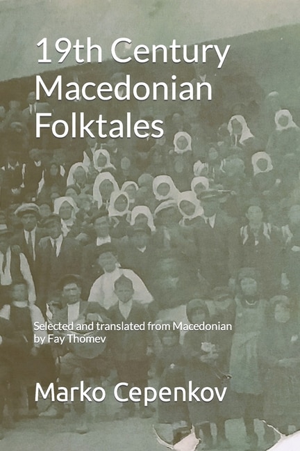 19th Century Macedonian Folktales: Selected and translated from Macedonian by Fay Thomev