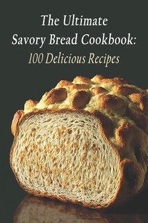 Front cover_The Ultimate Savory Bread Cookbook