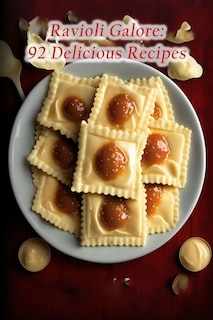 Ravioli Galore: 92 Delicious Recipes