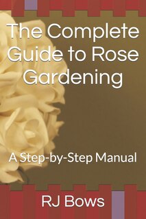 Front cover_The Complete Guide to Rose Gardening
