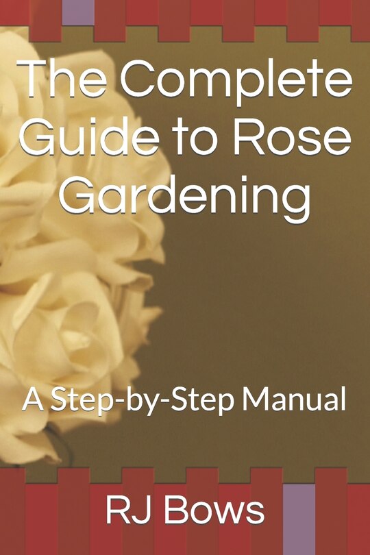 Front cover_The Complete Guide to Rose Gardening