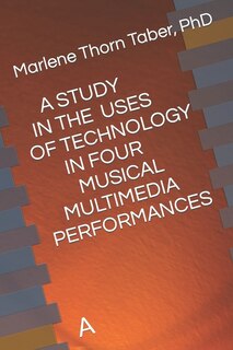 Couverture_A Study in the Uses of Technology in Four Multimedia Performances
