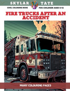 Couverture_Cool Coloring Book for children Ages 6-12 - Fire trucks after an accident - Many colouring pages