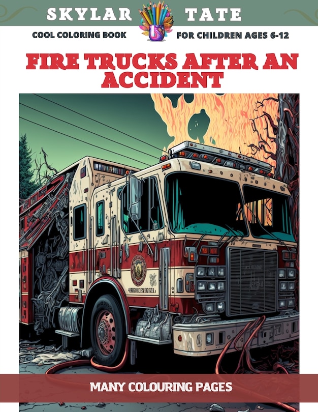 Couverture_Cool Coloring Book for children Ages 6-12 - Fire trucks after an accident - Many colouring pages