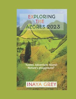 Front cover_Exploring the Azores Travel Guide 2023