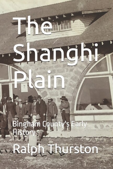 The Shanghi Plain: Bingham County's Early History