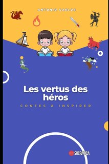 Les vertus des héros: contes à inspirer