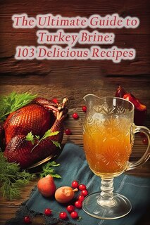 Couverture_The Ultimate Guide to Turkey Brine
