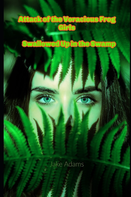 Front cover_Attack of the Voracious Frog Girls