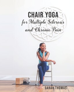 Front cover_Chair Yoga for Multiple Sclerosis and Chronic Pain