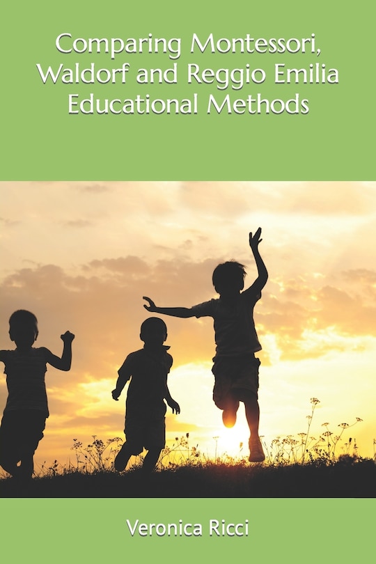 Front cover_Comparing Montessori, Waldorf and Reggio Emilia Educational Methods