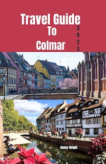 Front cover_Travel Guide To Colmar 2023