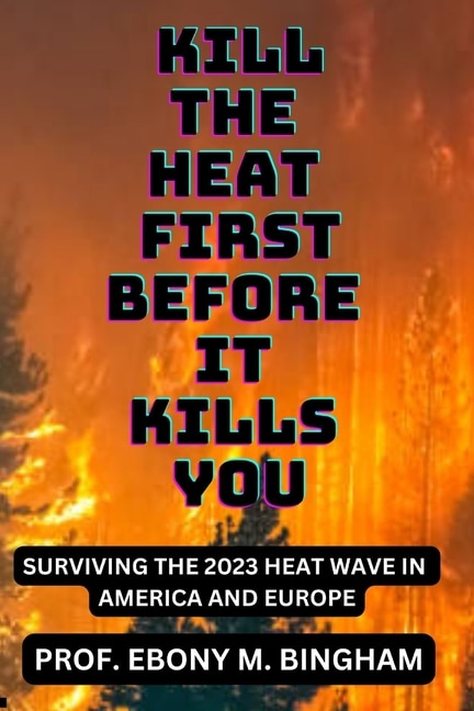 Kill the Heat First Before It Kills You: Surviving the 2023 Heat Wave in America and Europe