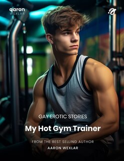 My Hot Gym Trainer: Gay Erotic Stories