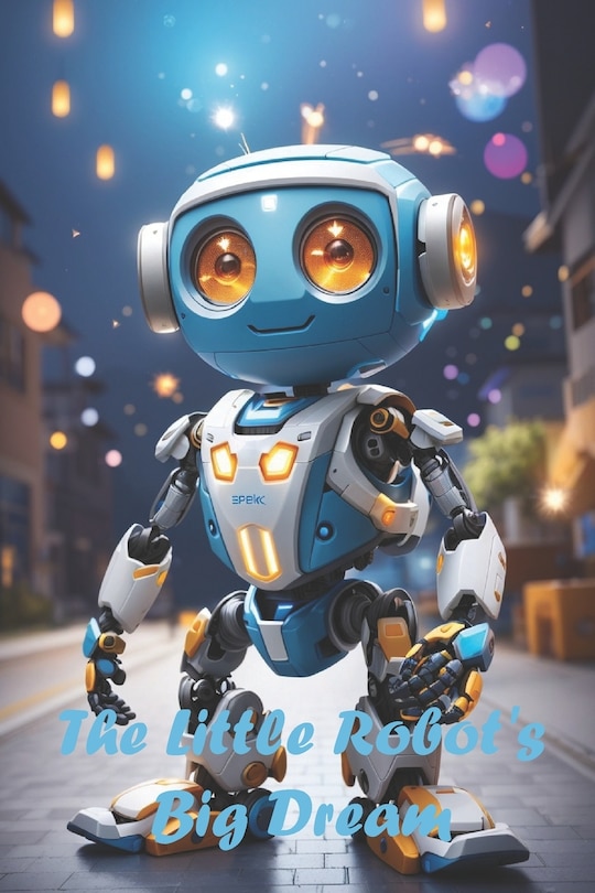 Front cover_The Little Robot's Big Dream