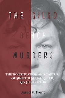 The Gilgo Beach Murders: The Investigation and Capture of Sinister Serial Killer, Rex Heuermann