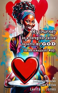 Couverture_My Journey As A Caregiver Called To Serve My God In An Unusual Way (2nd Edition)