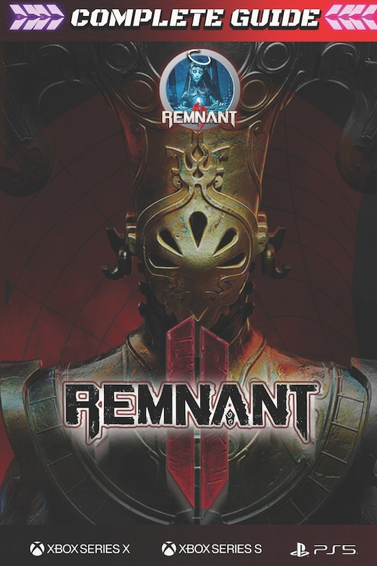 Remnant 2: COMPLETE GUIDE: The Complete Guide & Walkthrough with Tips &Tricks to Become a Pro Player