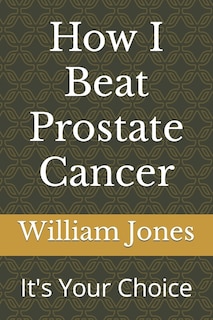 How I Beat Prostate Cancer