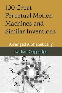Front cover_100 Great Perpetual Motion Machines and Similar Inventions