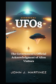 UFOs: The Government's Official Acknowledgment of Alien Visitors