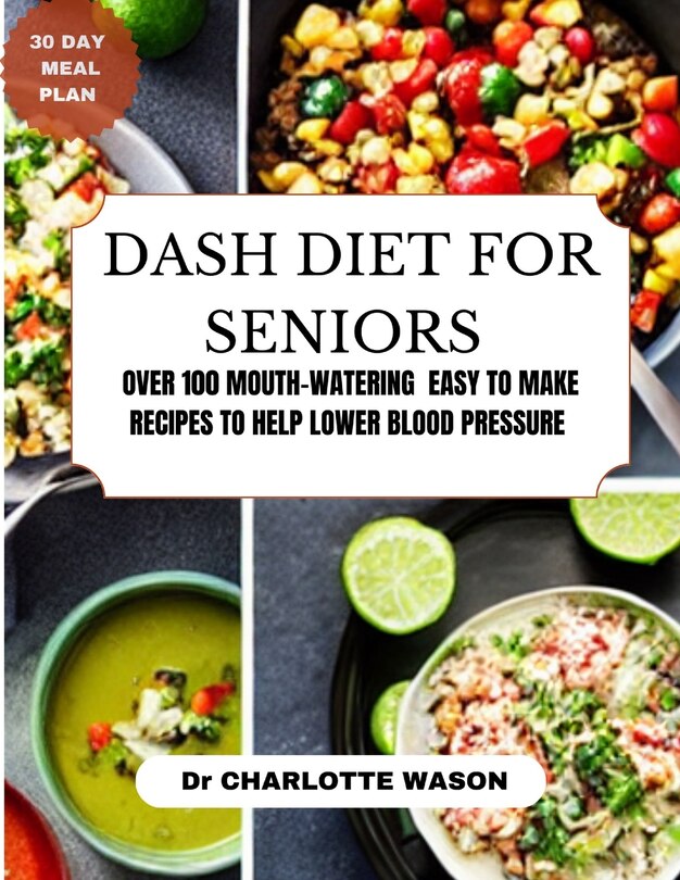 Dash diet for seniors over 100 mouth watering easy to make recipes to