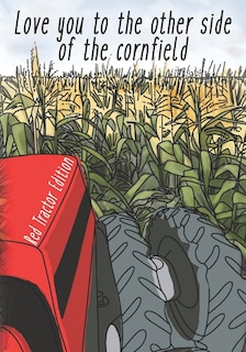 I Love You to the Other Side of the Cornfield: Red Tractor Edition